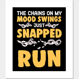 The Chains On My Mood Swings Just Snapped: Run! Posters and Art